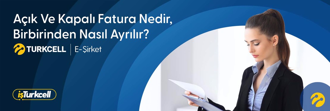 Açık ve Kapalı Fatura Nedir, Birbirinden Nasıl Ayrılır?