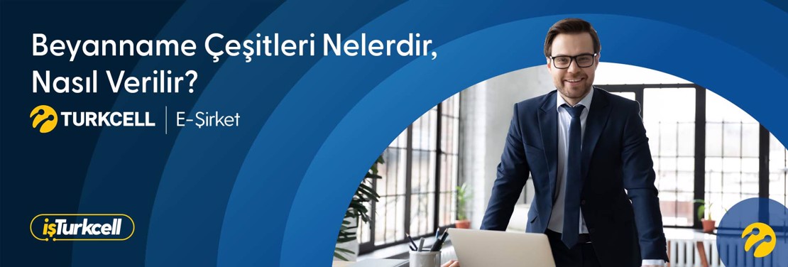 Beyanname Çeşitleri Nelerdir, Nasıl Verilir? 